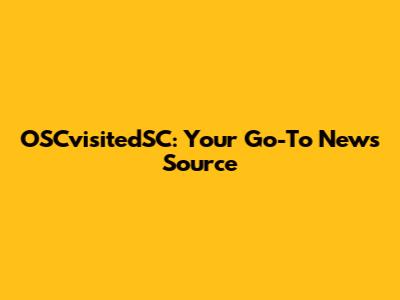 OSCvisitedSC: Your Go-To News Source