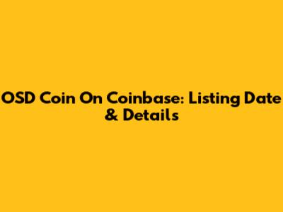 OSD Coin On Coinbase: Listing Date & Details
