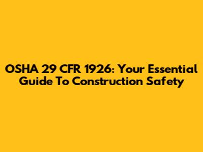 OSHA 29 CFR 1926: Your Essential Guide To Construction Safety