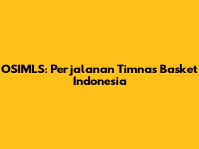 OSIMLS: Perjalanan Timnas Basket Indonesia