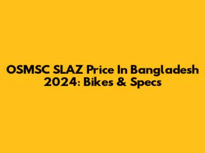 OSMSC SLAZ Price In Bangladesh 2024: Bikes & Specs