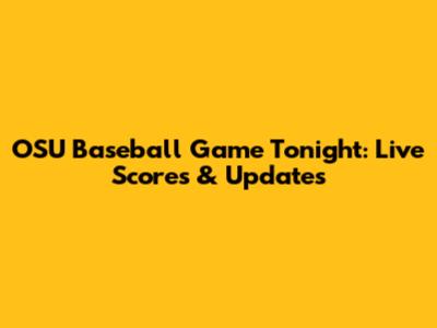 OSU Baseball Game Tonight: Live Scores & Updates
