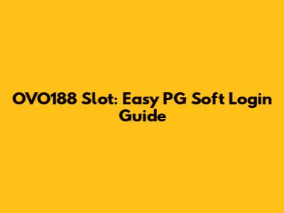 OVO188 Slot: Easy PG Soft Login Guide