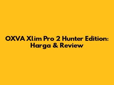 OXVA Xlim Pro 2 Hunter Edition: Harga & Review
