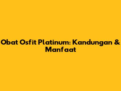 Obat Osfit Platinum: Kandungan & Manfaat