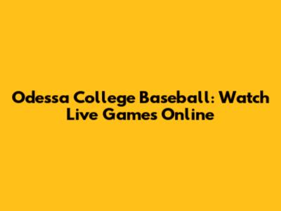 Odessa College Baseball: Watch Live Games Online