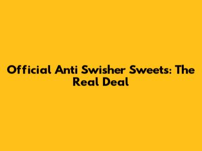 Official Anti Swisher Sweets: The Real Deal