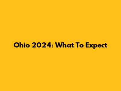 Ohio 2024: What To Expect