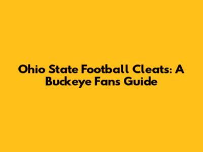 Ohio State Football Cleats: A Buckeye Fan's Guide