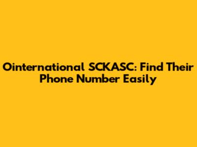 Ointernational SCKASC: Find Their Phone Number Easily
