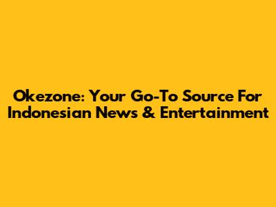Okezone: Your Go-To Source For Indonesian News & Entertainment