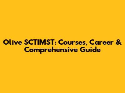 Olive SCTIMST: Courses, Career & Comprehensive Guide