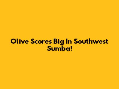 Olive Scores Big In Southwest Sumba!