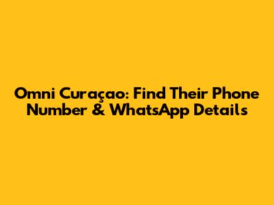 Omni Curaçao: Find Their Phone Number & WhatsApp Details