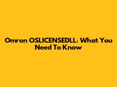 Omron OSLICENSEDLL: What You Need To Know