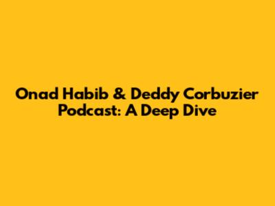 Onad Habib & Deddy Corbuzier Podcast: A Deep Dive