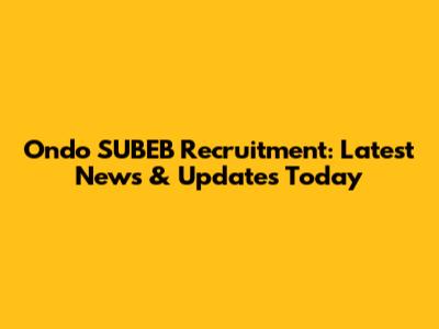 Ondo SUBEB Recruitment: Latest News & Updates Today