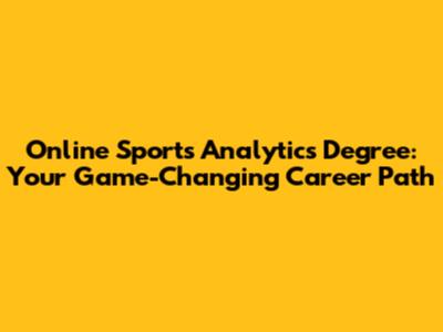 Online Sports Analytics Degree: Your Game-Changing Career Path