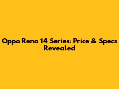 Oppo Reno 14 Series: Price & Specs Revealed