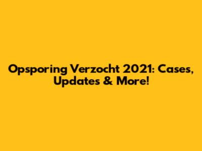 Opsporing Verzocht 2021: Cases, Updates & More!