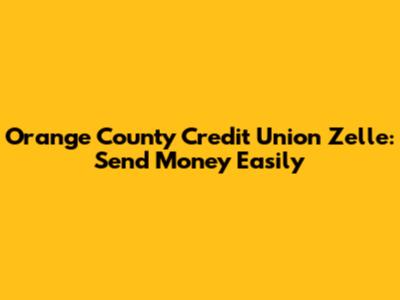 Orange County Credit Union Zelle: Send Money Easily
