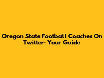 Oregon State Football Coaches On Twitter: Your Guide