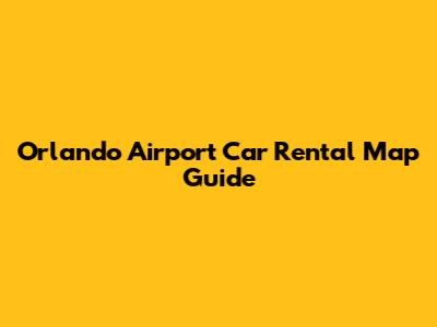 Orlando Airport Car Rental Map Guide