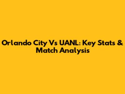 Orlando City Vs UANL: Key Stats & Match Analysis