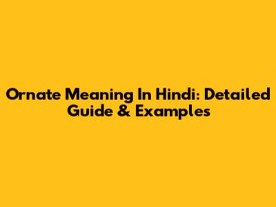 Ornate Meaning In Hindi: Detailed Guide & Examples