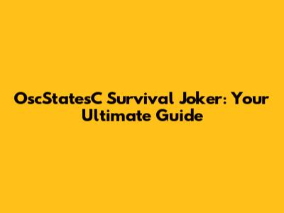 OscStatesC Survival Joker: Your Ultimate Guide