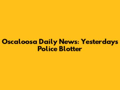 Oscaloosa Daily News: Yesterday's Police Blotter