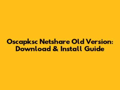Oscapksc Netshare Old Version: Download & Install Guide