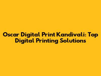 Oscar Digital Print Kandivali: Top Digital Printing Solutions