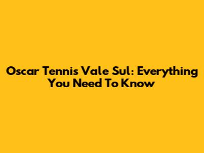 Oscar Tennis Vale Sul: Everything You Need To Know