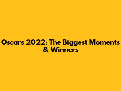 Oscars 2022: The Biggest Moments & Winners