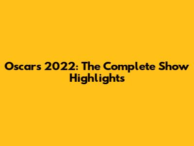Oscars 2022: The Complete Show Highlights