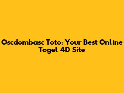 Oscdombasc Toto: Your Best Online Togel 4D Site