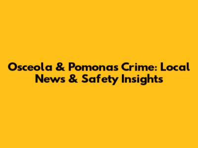 Osceola & Pomonas Crime: Local News & Safety Insights