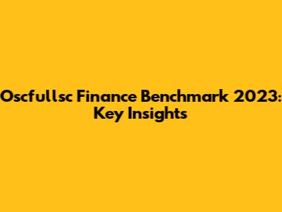 Oscfullsc Finance Benchmark 2023: Key Insights