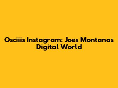 Osciii's Instagram: Joe's Montana's Digital World