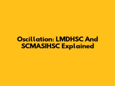 Oscillation: LMDHSC And SCMASIHSC Explained
