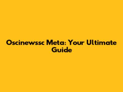 Oscinewssc Meta: Your Ultimate Guide
