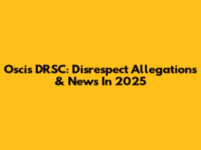 Oscis DRSC: Disrespect Allegations & News In 2025