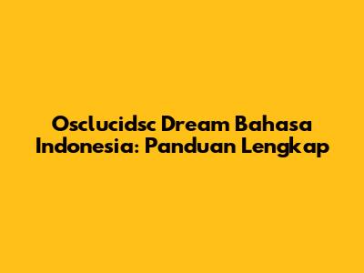 Osclucidsc Dream Bahasa Indonesia: Panduan Lengkap