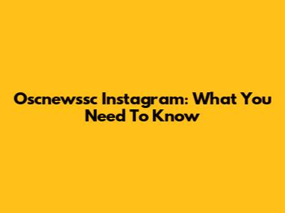 Oscnewssc Instagram: What You Need To Know