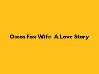 Osco's Fox Wife: A Love Story