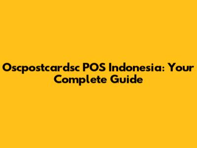 Oscpostcardsc POS Indonesia: Your Complete Guide