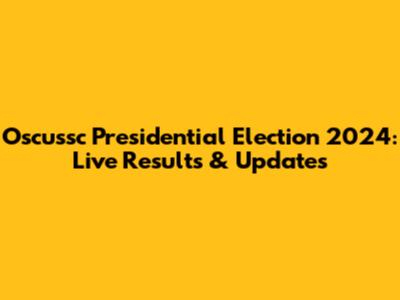 Oscussc Presidential Election 2024: Live Results & Updates