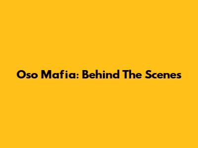 Oso Mafia: Behind The Scenes