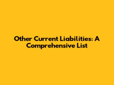 Other Current Liabilities: A Comprehensive List